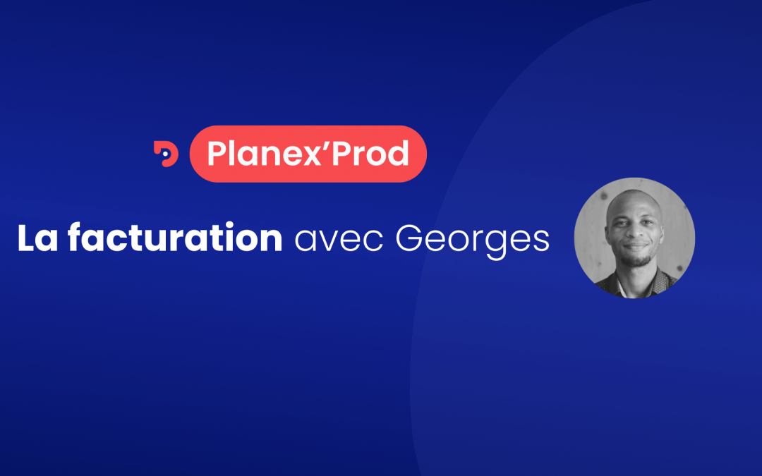 Planex’Prod : la facturation de votre événement avec Georges