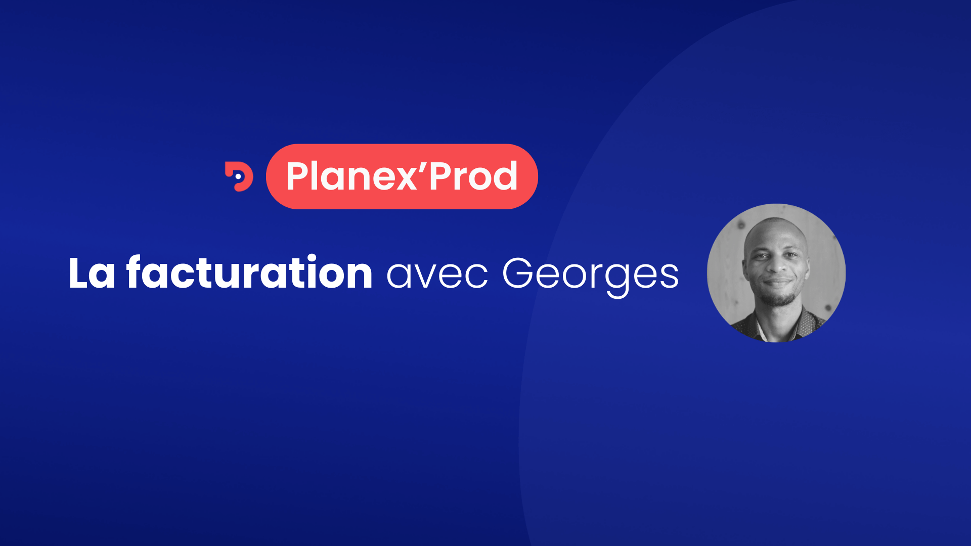 Vignette pour présenter le tuto Planex Prod dédié à la facturation avec Georges