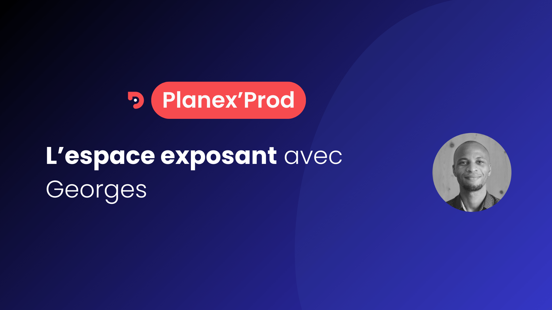 Vignette du tuto Planex'Prod sur l'espace exposant. On y voit une photo noire et blanche de Georges, ainsi que les titres : Planex'Prod et l'espace exposant avec Georges